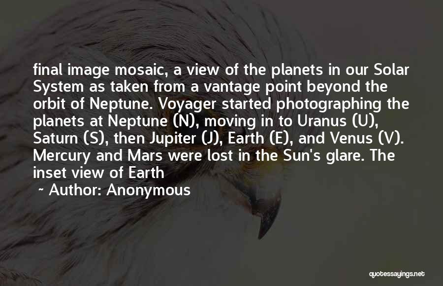 Anonymous Quotes: Final Image Mosaic, A View Of The Planets In Our Solar System As Taken From A Vantage Point Beyond The