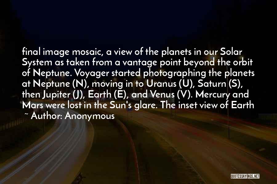 Anonymous Quotes: Final Image Mosaic, A View Of The Planets In Our Solar System As Taken From A Vantage Point Beyond The