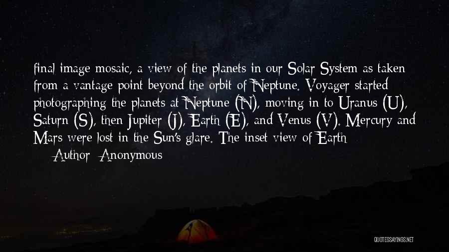 Anonymous Quotes: Final Image Mosaic, A View Of The Planets In Our Solar System As Taken From A Vantage Point Beyond The