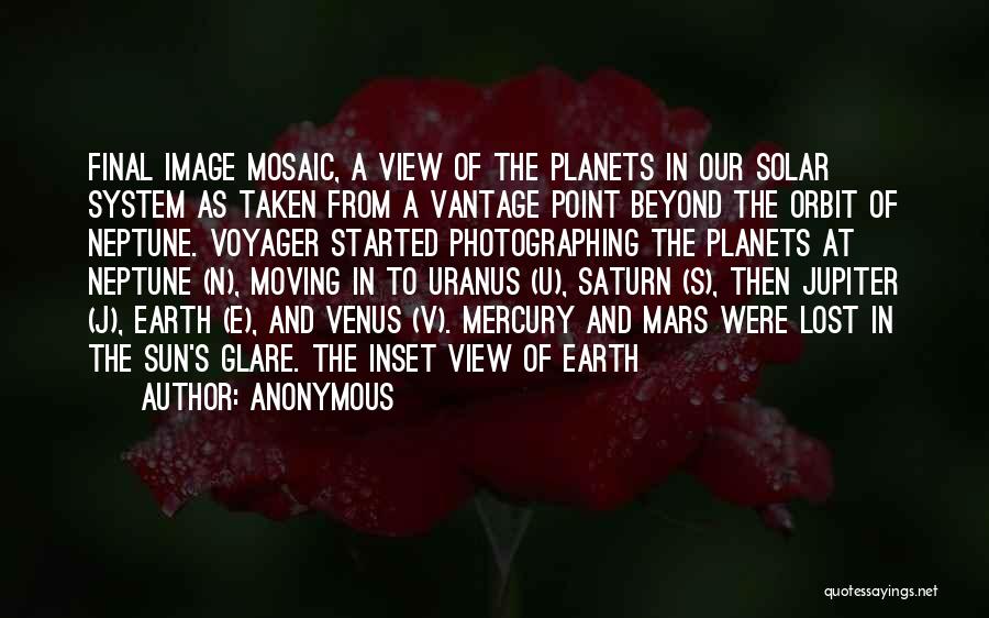 Anonymous Quotes: Final Image Mosaic, A View Of The Planets In Our Solar System As Taken From A Vantage Point Beyond The