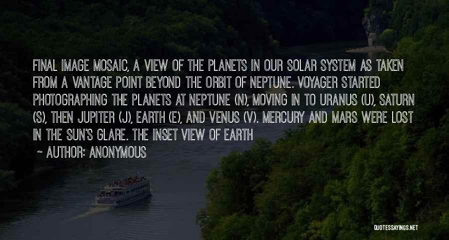 Anonymous Quotes: Final Image Mosaic, A View Of The Planets In Our Solar System As Taken From A Vantage Point Beyond The