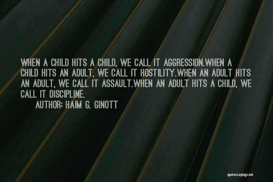 Haim G. Ginott Quotes: When A Child Hits A Child, We Call It Aggression.when A Child Hits An Adult, We Call It Hostility.when An