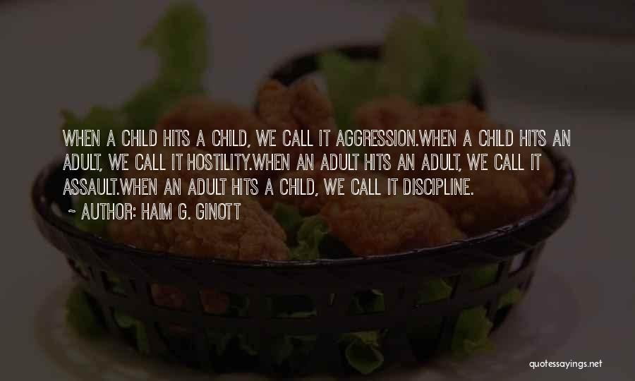 Haim G. Ginott Quotes: When A Child Hits A Child, We Call It Aggression.when A Child Hits An Adult, We Call It Hostility.when An