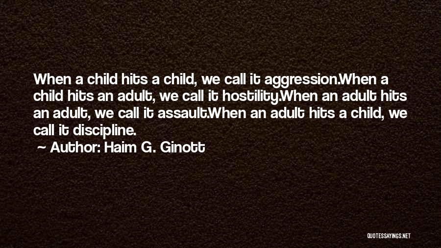 Haim G. Ginott Quotes: When A Child Hits A Child, We Call It Aggression.when A Child Hits An Adult, We Call It Hostility.when An