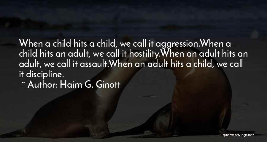 Haim G. Ginott Quotes: When A Child Hits A Child, We Call It Aggression.when A Child Hits An Adult, We Call It Hostility.when An