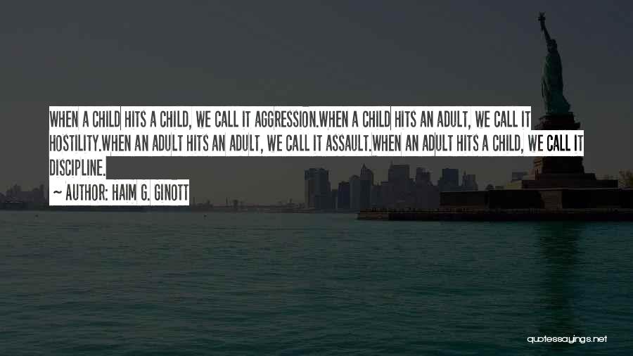 Haim G. Ginott Quotes: When A Child Hits A Child, We Call It Aggression.when A Child Hits An Adult, We Call It Hostility.when An