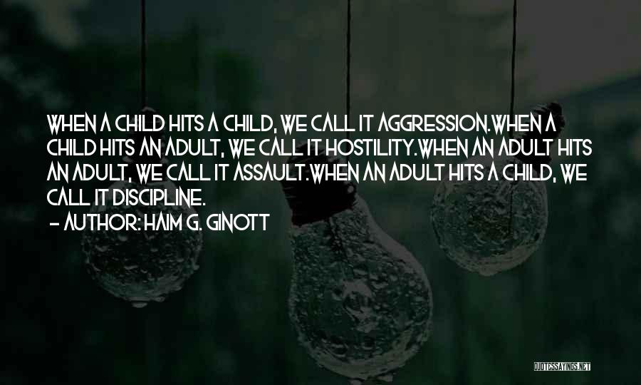 Haim G. Ginott Quotes: When A Child Hits A Child, We Call It Aggression.when A Child Hits An Adult, We Call It Hostility.when An