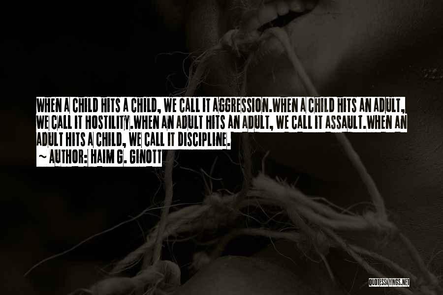 Haim G. Ginott Quotes: When A Child Hits A Child, We Call It Aggression.when A Child Hits An Adult, We Call It Hostility.when An