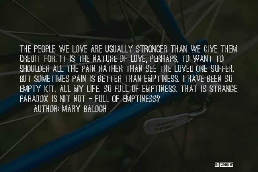 Mary Balogh Quotes: The People We Love Are Usually Stronger Than We Give Them Credit For. It Is The Nature Of Love, Perhaps,