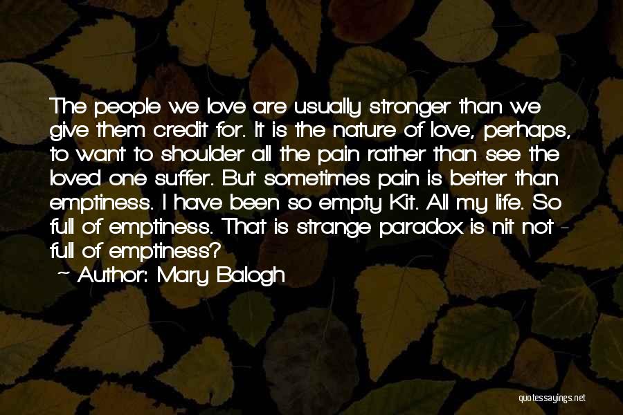 Mary Balogh Quotes: The People We Love Are Usually Stronger Than We Give Them Credit For. It Is The Nature Of Love, Perhaps,