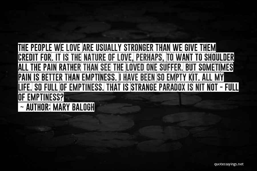 Mary Balogh Quotes: The People We Love Are Usually Stronger Than We Give Them Credit For. It Is The Nature Of Love, Perhaps,