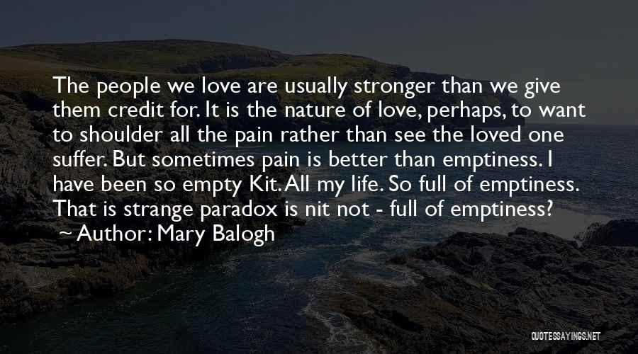 Mary Balogh Quotes: The People We Love Are Usually Stronger Than We Give Them Credit For. It Is The Nature Of Love, Perhaps,