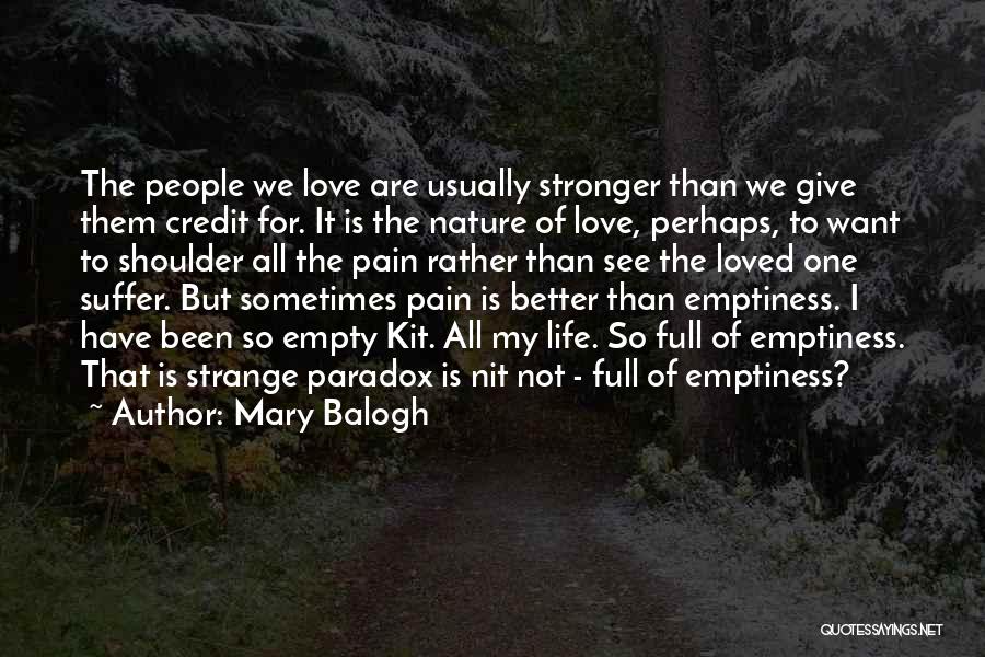 Mary Balogh Quotes: The People We Love Are Usually Stronger Than We Give Them Credit For. It Is The Nature Of Love, Perhaps,