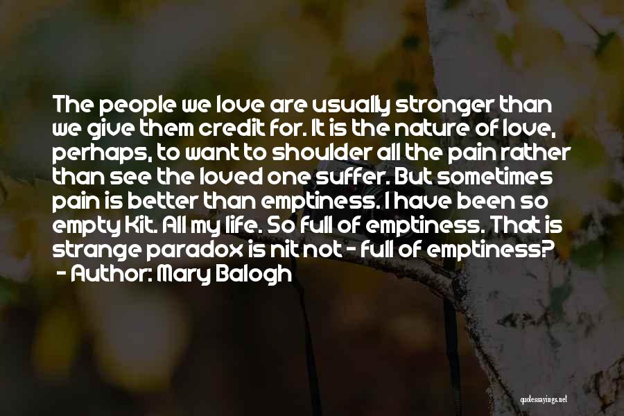 Mary Balogh Quotes: The People We Love Are Usually Stronger Than We Give Them Credit For. It Is The Nature Of Love, Perhaps,