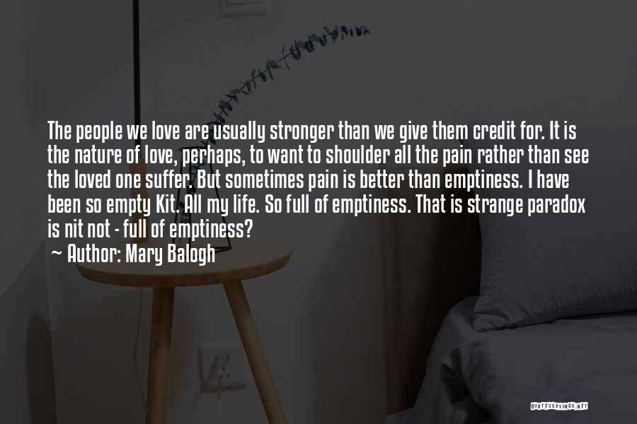 Mary Balogh Quotes: The People We Love Are Usually Stronger Than We Give Them Credit For. It Is The Nature Of Love, Perhaps,