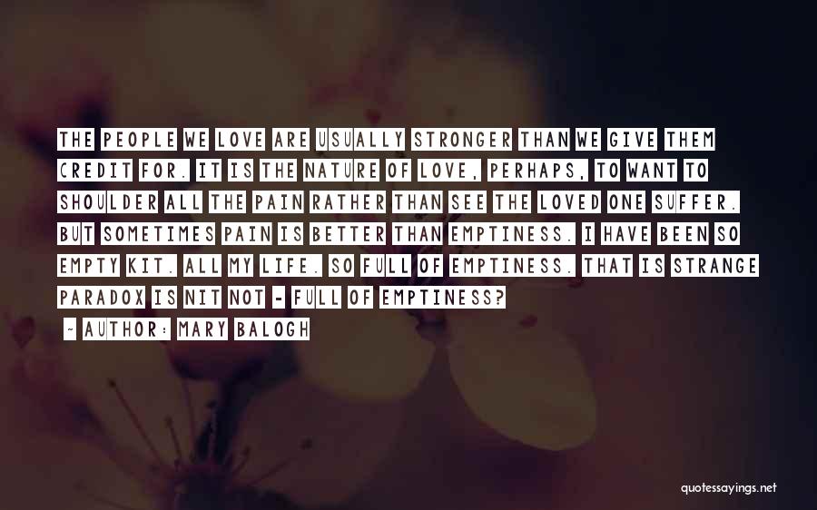 Mary Balogh Quotes: The People We Love Are Usually Stronger Than We Give Them Credit For. It Is The Nature Of Love, Perhaps,