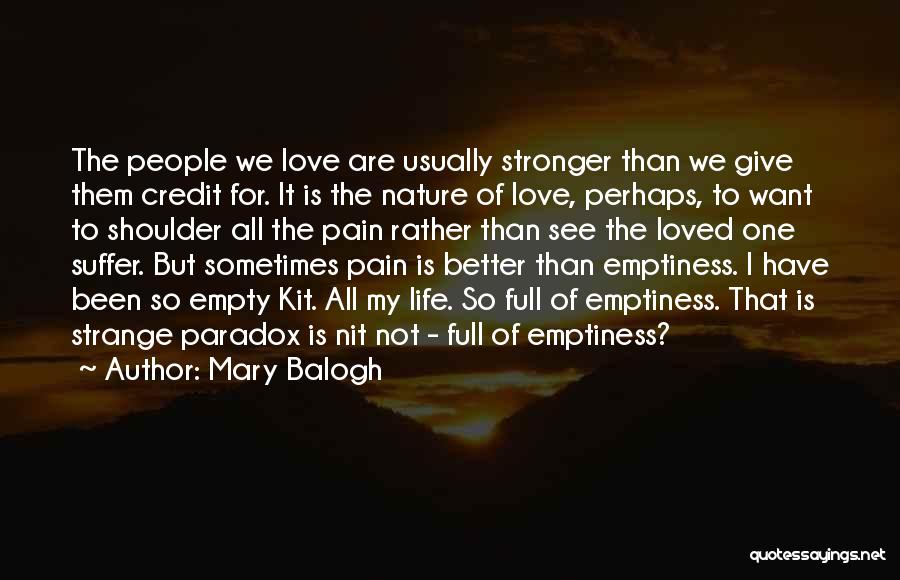 Mary Balogh Quotes: The People We Love Are Usually Stronger Than We Give Them Credit For. It Is The Nature Of Love, Perhaps,