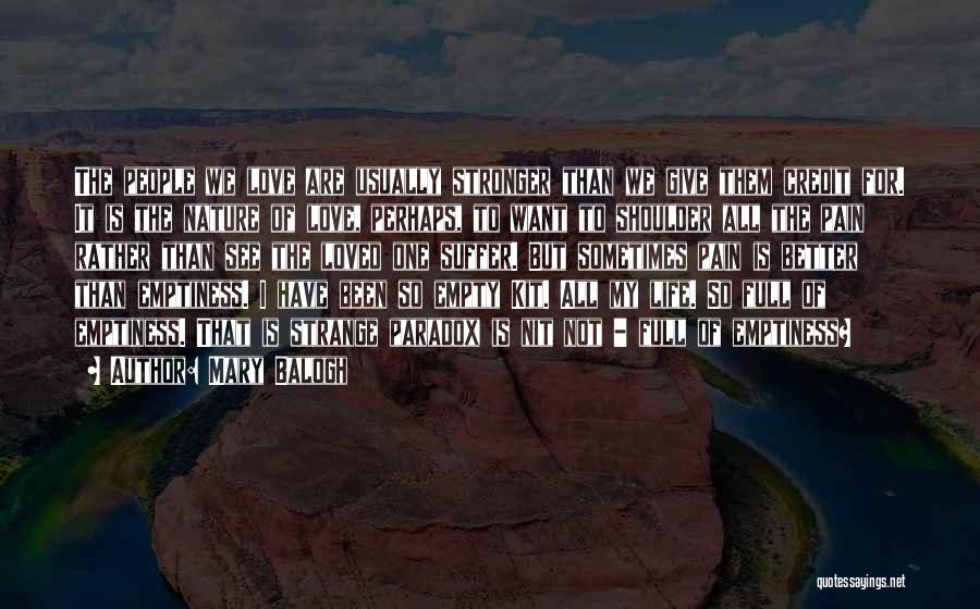 Mary Balogh Quotes: The People We Love Are Usually Stronger Than We Give Them Credit For. It Is The Nature Of Love, Perhaps,