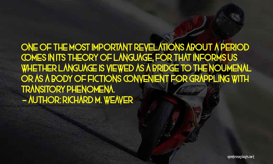 Richard M. Weaver Quotes: One Of The Most Important Revelations About A Period Comes In Its Theory Of Language, For That Informs Us Whether