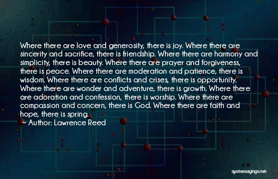 Lawrence Reed Quotes: Where There Are Love And Generosity, There Is Joy. Where There Are Sincerity And Sacrifice, There Is Friendship. Where There