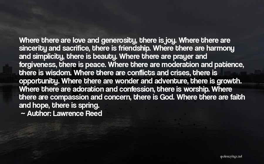 Lawrence Reed Quotes: Where There Are Love And Generosity, There Is Joy. Where There Are Sincerity And Sacrifice, There Is Friendship. Where There