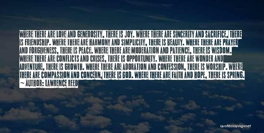 Lawrence Reed Quotes: Where There Are Love And Generosity, There Is Joy. Where There Are Sincerity And Sacrifice, There Is Friendship. Where There