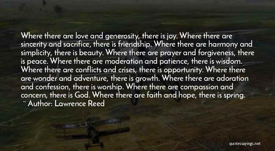 Lawrence Reed Quotes: Where There Are Love And Generosity, There Is Joy. Where There Are Sincerity And Sacrifice, There Is Friendship. Where There