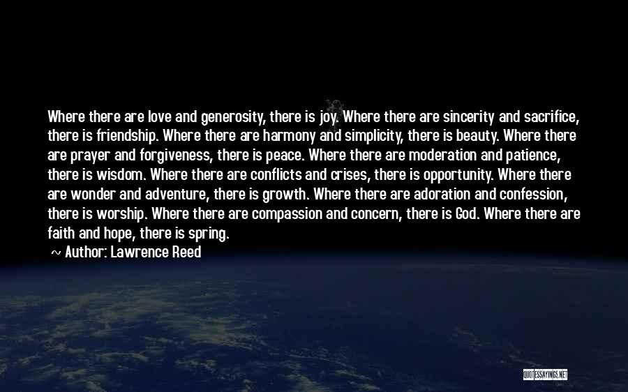 Lawrence Reed Quotes: Where There Are Love And Generosity, There Is Joy. Where There Are Sincerity And Sacrifice, There Is Friendship. Where There