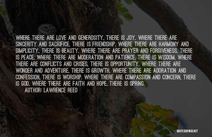 Lawrence Reed Quotes: Where There Are Love And Generosity, There Is Joy. Where There Are Sincerity And Sacrifice, There Is Friendship. Where There