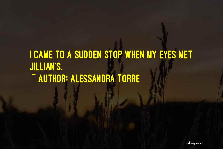 Alessandra Torre Quotes: I Came To A Sudden Stop When My Eyes Met Jillian's.