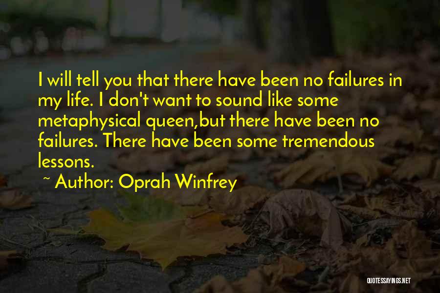 Oprah Winfrey Quotes: I Will Tell You That There Have Been No Failures In My Life. I Don't Want To Sound Like Some