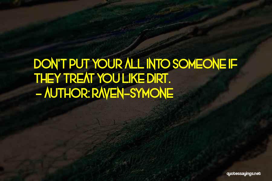 Raven-Symone Quotes: Don't Put Your All Into Someone If They Treat You Like Dirt.