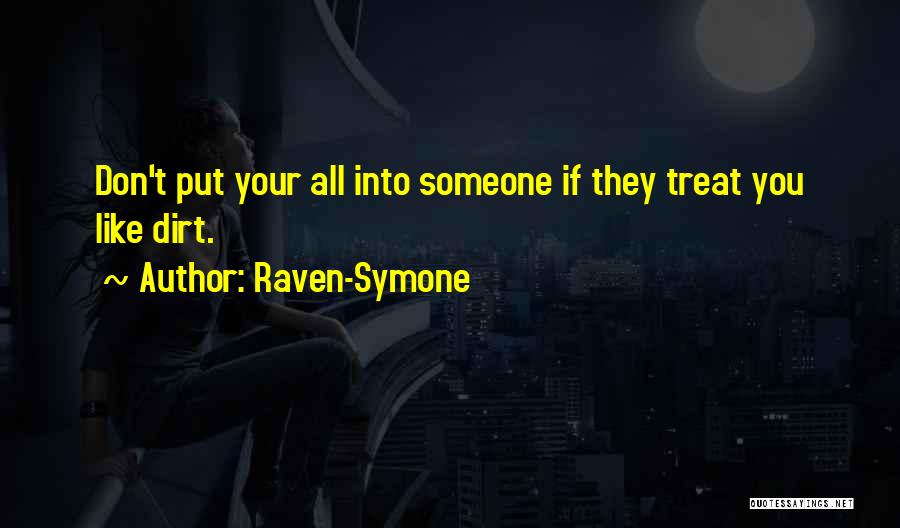 Raven-Symone Quotes: Don't Put Your All Into Someone If They Treat You Like Dirt.