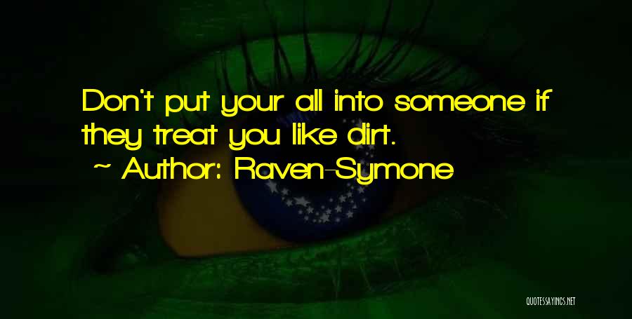 Raven-Symone Quotes: Don't Put Your All Into Someone If They Treat You Like Dirt.
