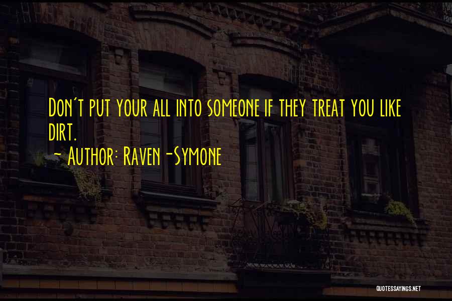 Raven-Symone Quotes: Don't Put Your All Into Someone If They Treat You Like Dirt.
