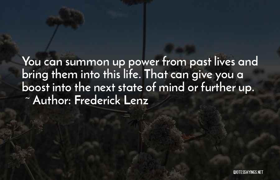 Frederick Lenz Quotes: You Can Summon Up Power From Past Lives And Bring Them Into This Life. That Can Give You A Boost