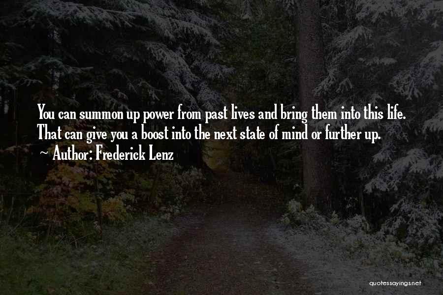 Frederick Lenz Quotes: You Can Summon Up Power From Past Lives And Bring Them Into This Life. That Can Give You A Boost