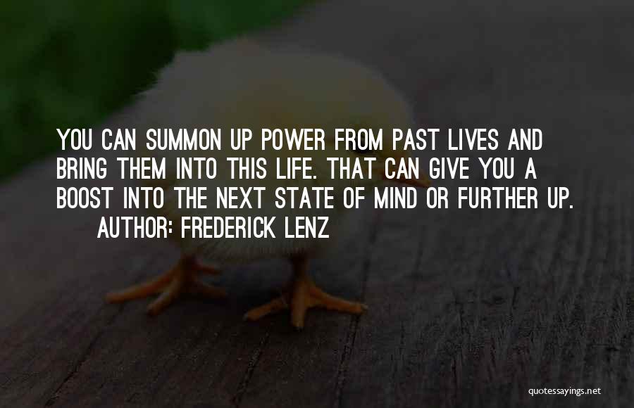 Frederick Lenz Quotes: You Can Summon Up Power From Past Lives And Bring Them Into This Life. That Can Give You A Boost