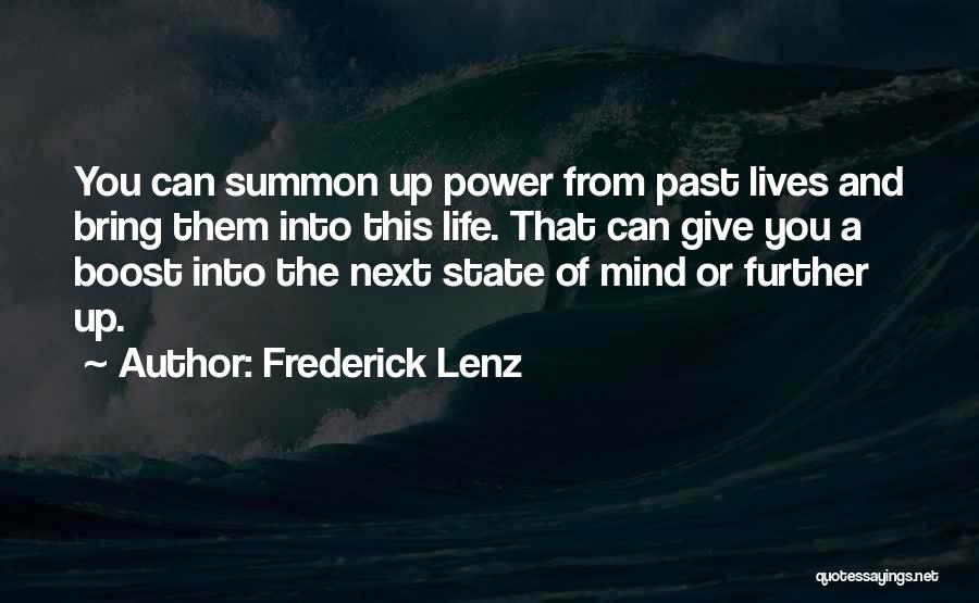 Frederick Lenz Quotes: You Can Summon Up Power From Past Lives And Bring Them Into This Life. That Can Give You A Boost