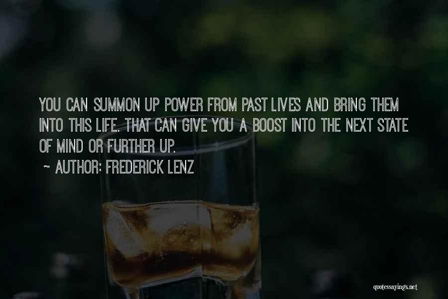 Frederick Lenz Quotes: You Can Summon Up Power From Past Lives And Bring Them Into This Life. That Can Give You A Boost