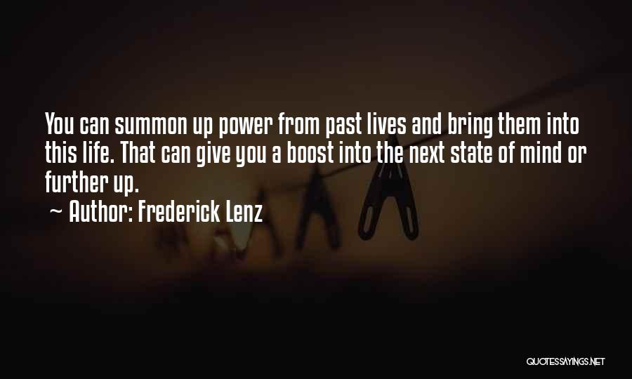 Frederick Lenz Quotes: You Can Summon Up Power From Past Lives And Bring Them Into This Life. That Can Give You A Boost