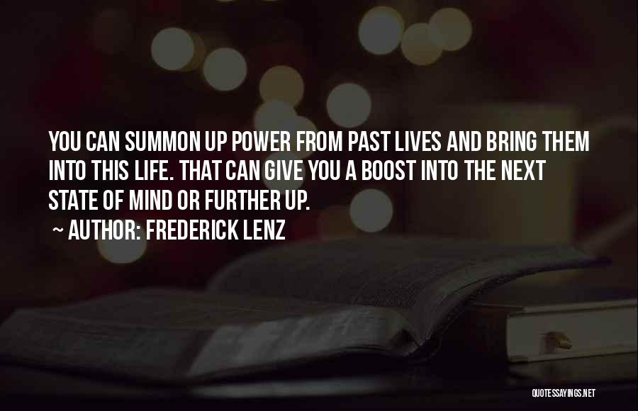 Frederick Lenz Quotes: You Can Summon Up Power From Past Lives And Bring Them Into This Life. That Can Give You A Boost