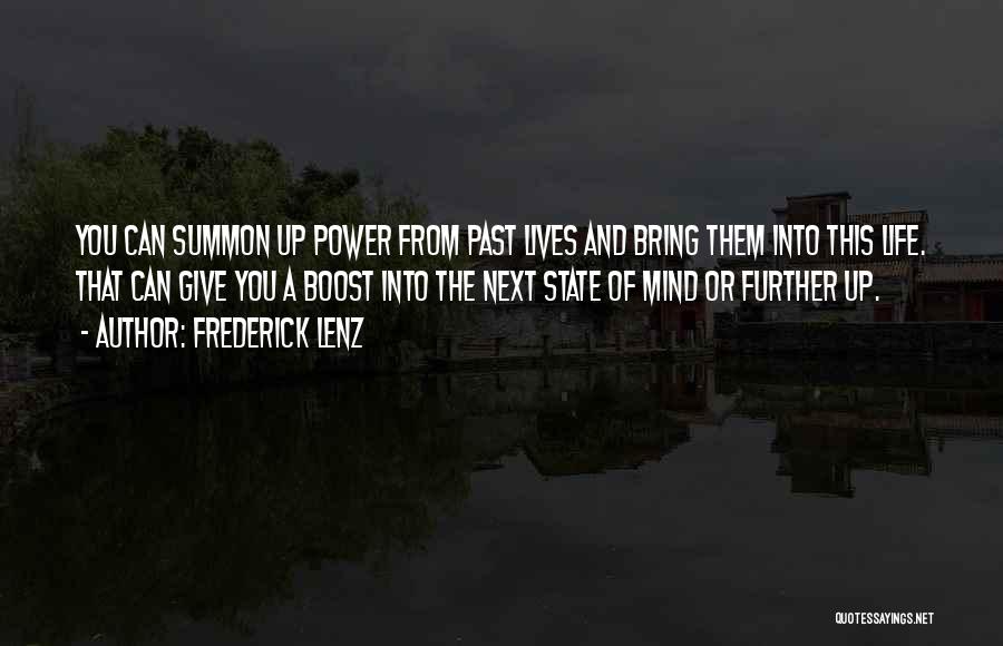 Frederick Lenz Quotes: You Can Summon Up Power From Past Lives And Bring Them Into This Life. That Can Give You A Boost