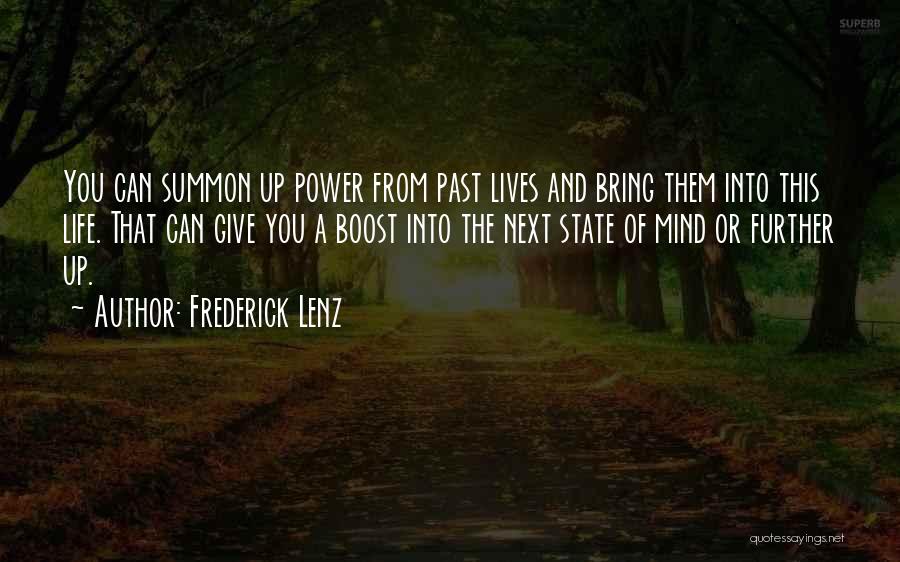 Frederick Lenz Quotes: You Can Summon Up Power From Past Lives And Bring Them Into This Life. That Can Give You A Boost