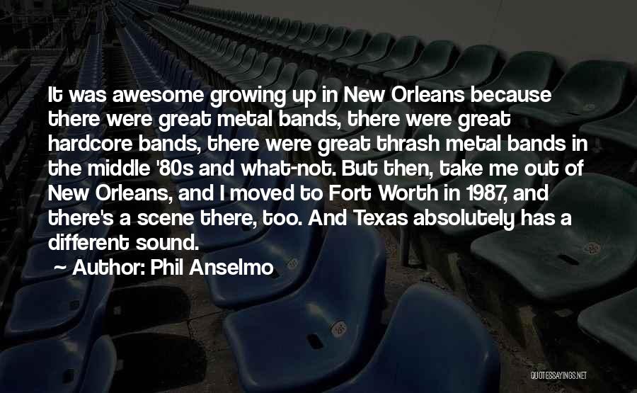 Phil Anselmo Quotes: It Was Awesome Growing Up In New Orleans Because There Were Great Metal Bands, There Were Great Hardcore Bands, There