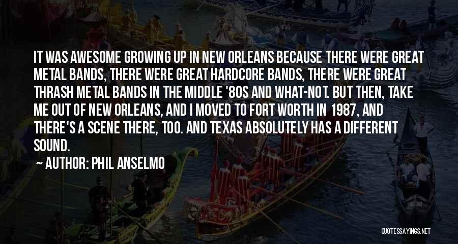 Phil Anselmo Quotes: It Was Awesome Growing Up In New Orleans Because There Were Great Metal Bands, There Were Great Hardcore Bands, There