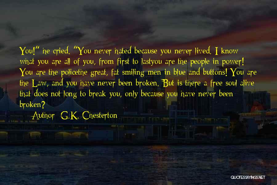 G.K. Chesterton Quotes: You! He Cried. You Never Hated Because You Never Lived. I Know What You Are All Of You, From First