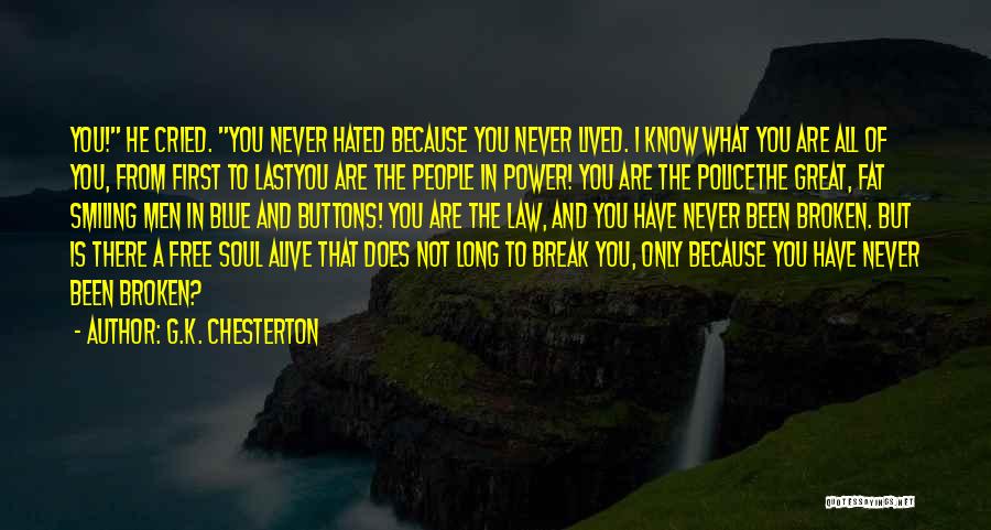 G.K. Chesterton Quotes: You! He Cried. You Never Hated Because You Never Lived. I Know What You Are All Of You, From First