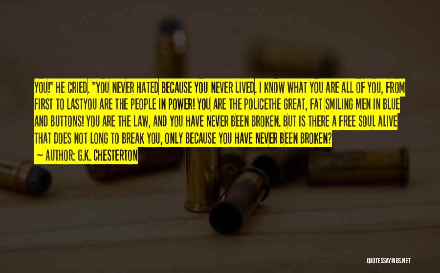 G.K. Chesterton Quotes: You! He Cried. You Never Hated Because You Never Lived. I Know What You Are All Of You, From First