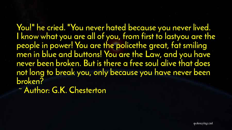 G.K. Chesterton Quotes: You! He Cried. You Never Hated Because You Never Lived. I Know What You Are All Of You, From First